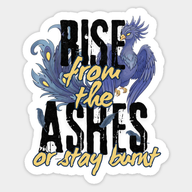 Rise From the Ashes or Stay Burnt Magnet by Designed By Marty