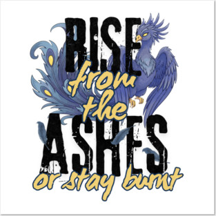Rise From the Ashes or Stay Burnt Posters and Art