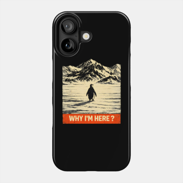 Why I'm Here? Penguin In Antarctica Phone Case by ArtistTee ⭐⭐⭐⭐⭐