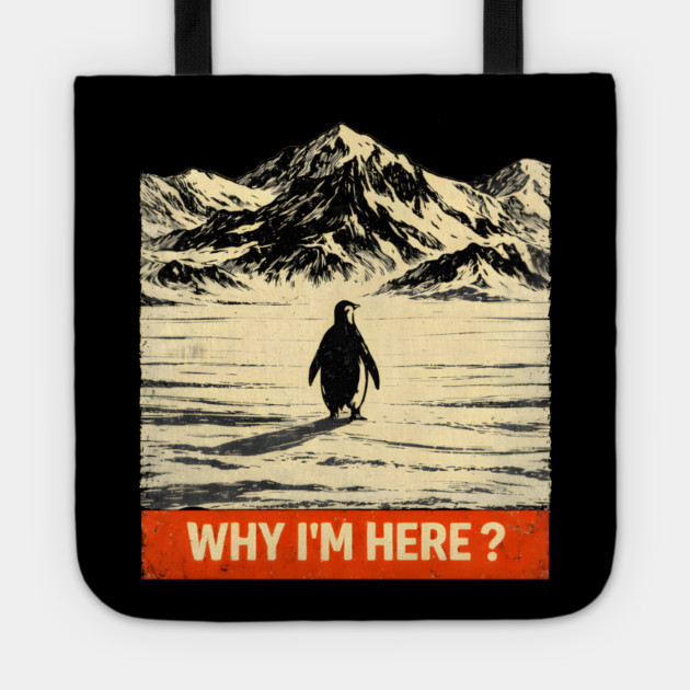 Why I'm Here? Penguin In Antarctica Tote by ArtistTee ⭐⭐⭐⭐⭐