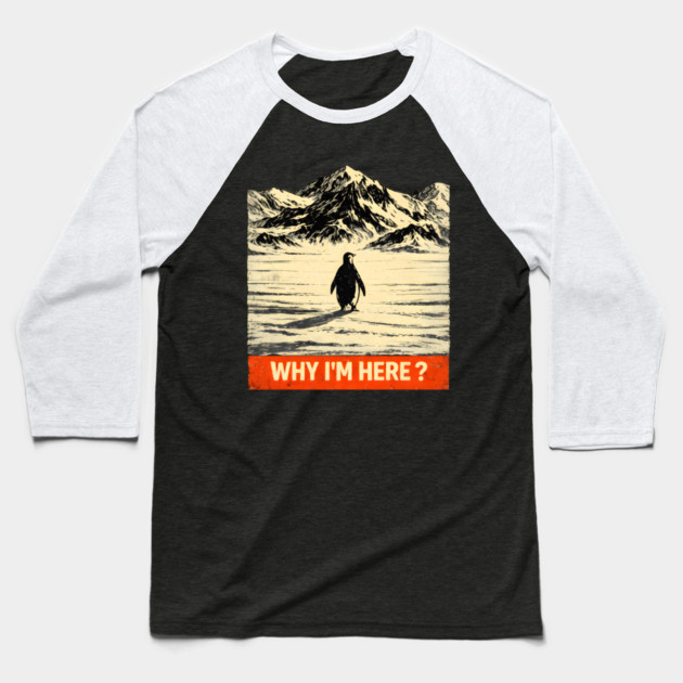 Why I'm Here? Penguin In Antarctica Baseball T-Shirt by ArtistTee ⭐⭐⭐⭐⭐