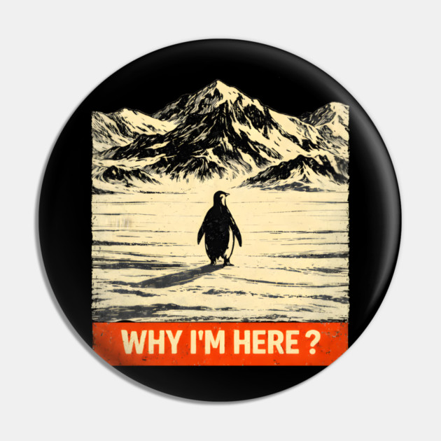 Why I'm Here? Penguin In Antarctica Pin by ArtistTee ⭐⭐⭐⭐⭐