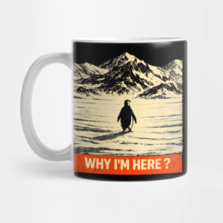 Why I'm Here? Penguin In Antarctica Mug