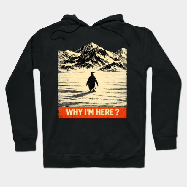Why I'm Here? Penguin In Antarctica Hoodie by ArtistTee ⭐⭐⭐⭐⭐