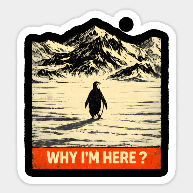 Why I'm Here? Penguin In Antarctica Sticker by ArtistTee ⭐⭐⭐⭐⭐