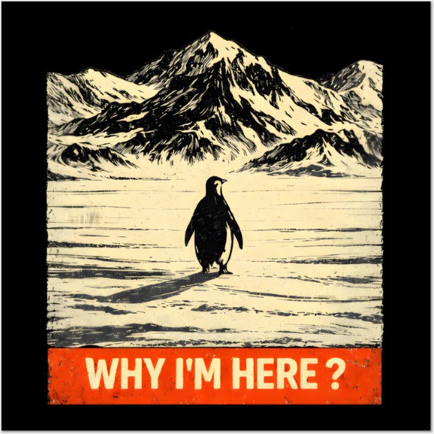 Why I'm Here? Penguin In Antarctica Wall Art by ArtistTee ⭐⭐⭐⭐⭐