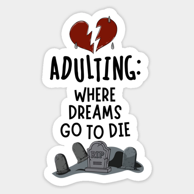 Adulting: Where Dreams Go to Die Magnet by Designed By Marty