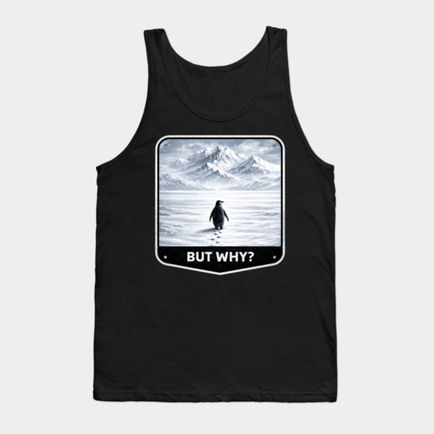 But Why? Penguin Wanderer Cold Landscape Tank Top by ArtistTee ⭐⭐⭐⭐⭐