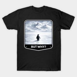 But Why? Penguin Wanderer Cold Landscape T-Shirt