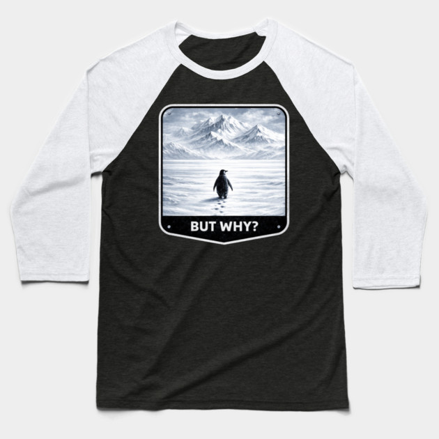 But Why? Penguin Wanderer Cold Landscape Baseball T-Shirt by ArtistTee ⭐⭐⭐⭐⭐