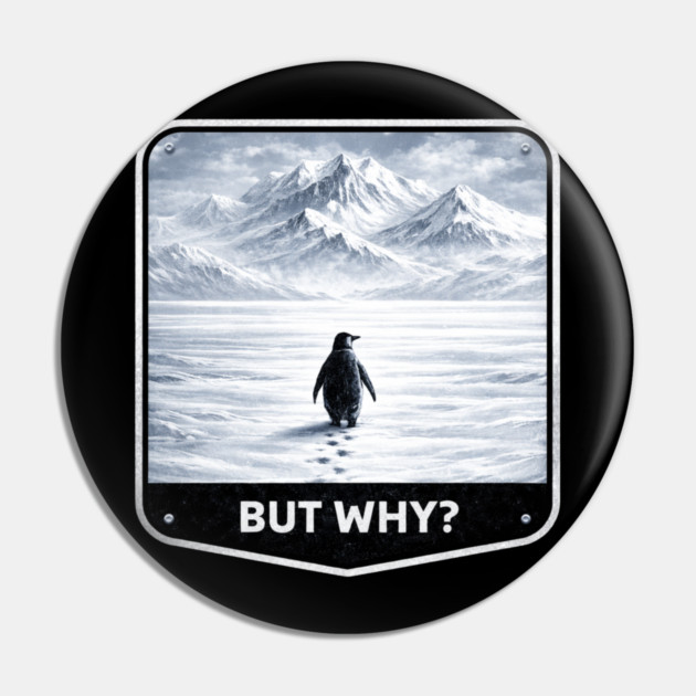 But Why? Penguin Wanderer Cold Landscape Pin by ArtistTee ⭐⭐⭐⭐⭐