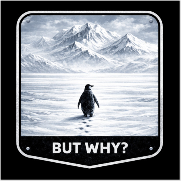 But Why? Penguin Wanderer Cold Landscape Wall Art by ArtistTee ⭐⭐⭐⭐⭐