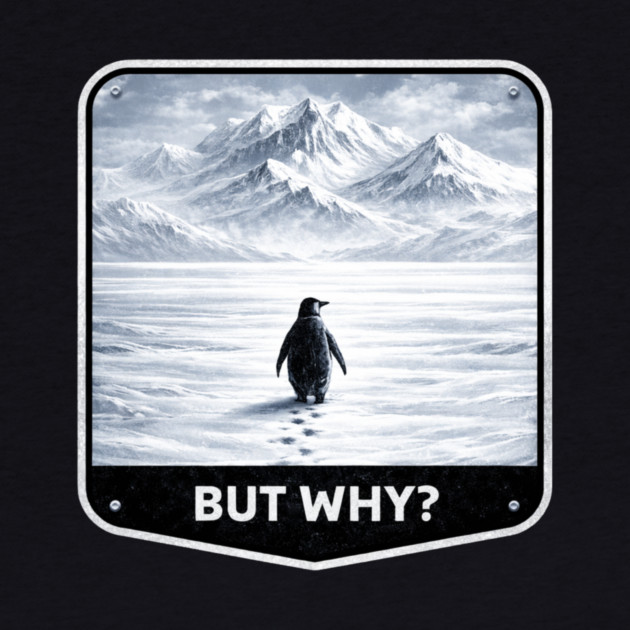 But Why? Penguin Wanderer Cold Landscape by ArtistTee ⭐⭐⭐⭐⭐