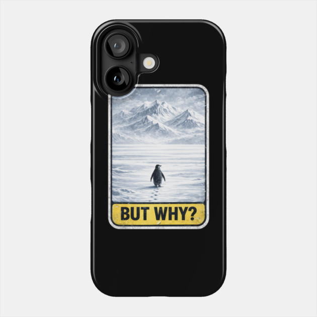 But Why Penguin On Ice Mountains Phone Case by ArtistTee ⭐⭐⭐⭐⭐