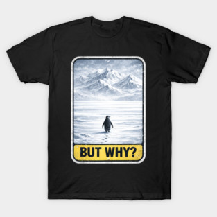 But Why Penguin On Ice Mountains T-Shirt