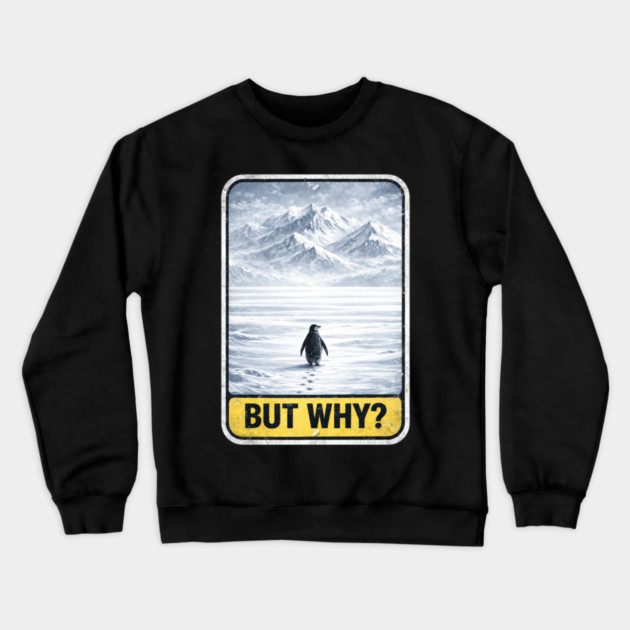 But Why Penguin On Ice Mountains Crewneck Sweatshirt by ArtistTee ⭐⭐⭐⭐⭐