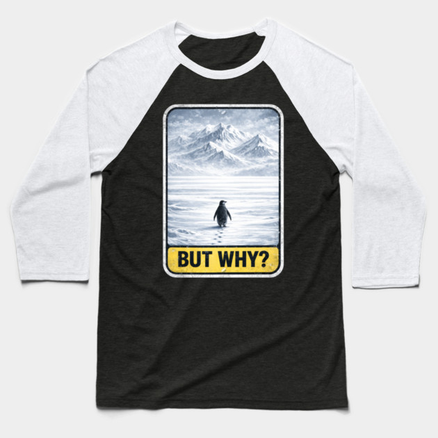 But Why Penguin On Ice Mountains Baseball T-Shirt by ArtistTee ⭐⭐⭐⭐⭐