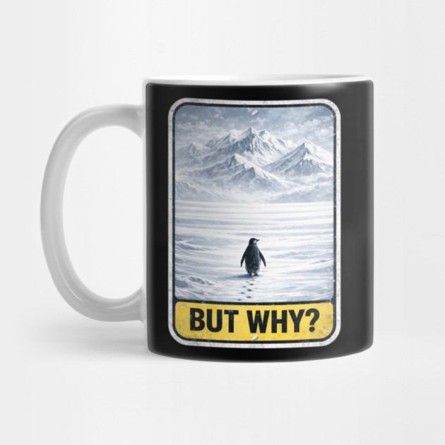 But Why Penguin On Ice Mountains by ArtistTee ⭐⭐⭐⭐⭐