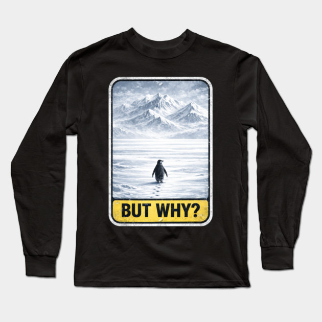 But Why Penguin On Ice Mountains Long Sleeve T-Shirt by ArtistTee ⭐⭐⭐⭐⭐