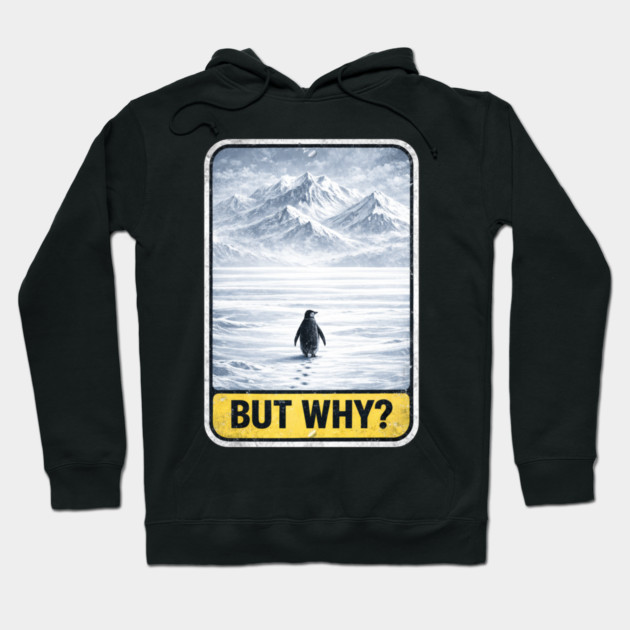 But Why Penguin On Ice Mountains Hoodie by ArtistTee ⭐⭐⭐⭐⭐