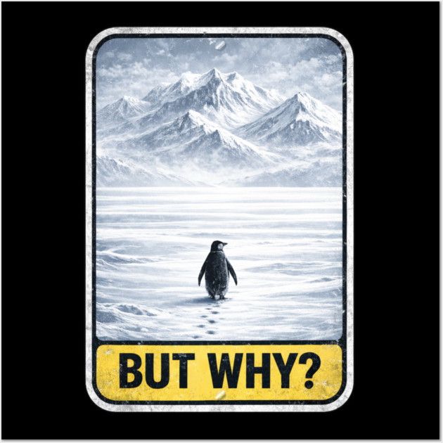 But Why Penguin On Ice Mountains Wall Art by ArtistTee ⭐⭐⭐⭐⭐