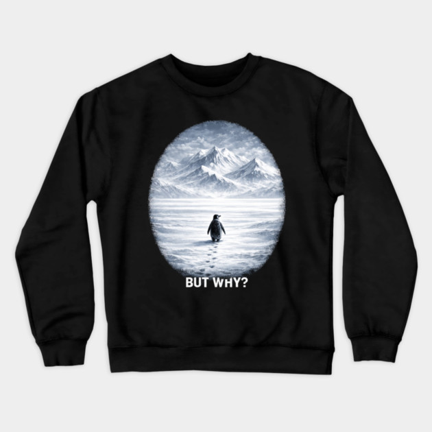 But Why? Penguin Antarctica Landscape Crewneck Sweatshirt by ArtistTee ⭐⭐⭐⭐⭐