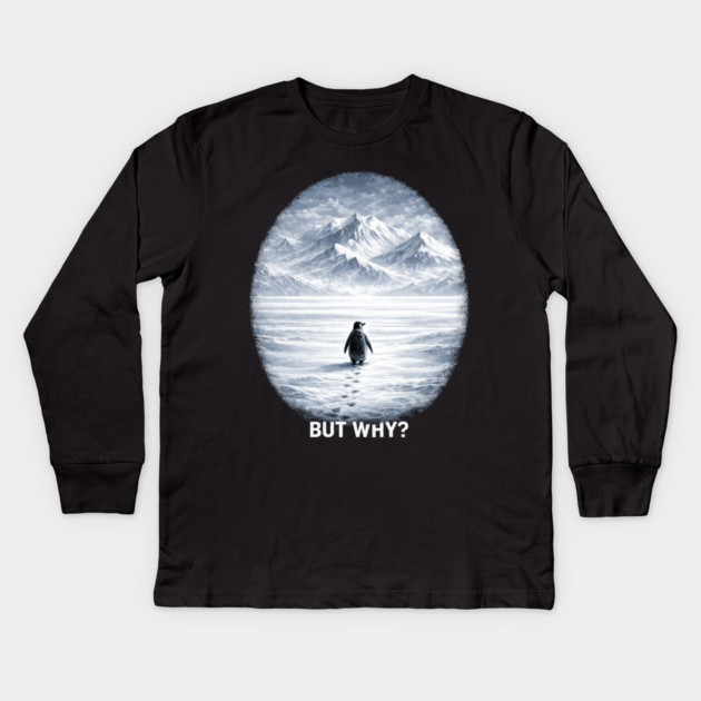 But Why? Penguin Antarctica Landscape Kids Long Sleeve T-Shirt by ArtistTee ⭐⭐⭐⭐⭐
