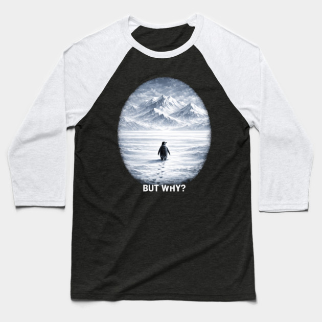 But Why? Penguin Antarctica Landscape Baseball T-Shirt by ArtistTee ⭐⭐⭐⭐⭐