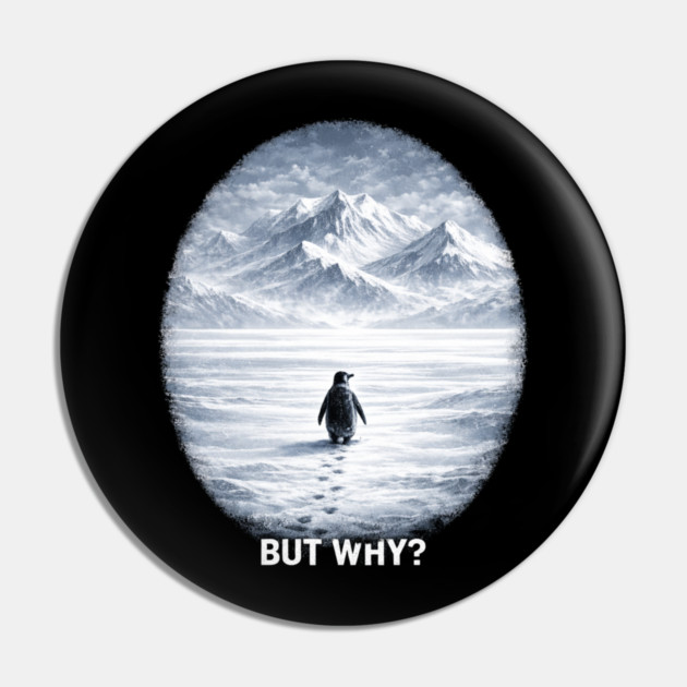 But Why? Penguin Antarctica Landscape Pin by ArtistTee ⭐⭐⭐⭐⭐
