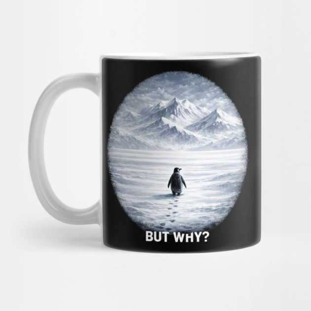 But Why? Penguin Antarctica Landscape by ArtistTee ⭐⭐⭐⭐⭐