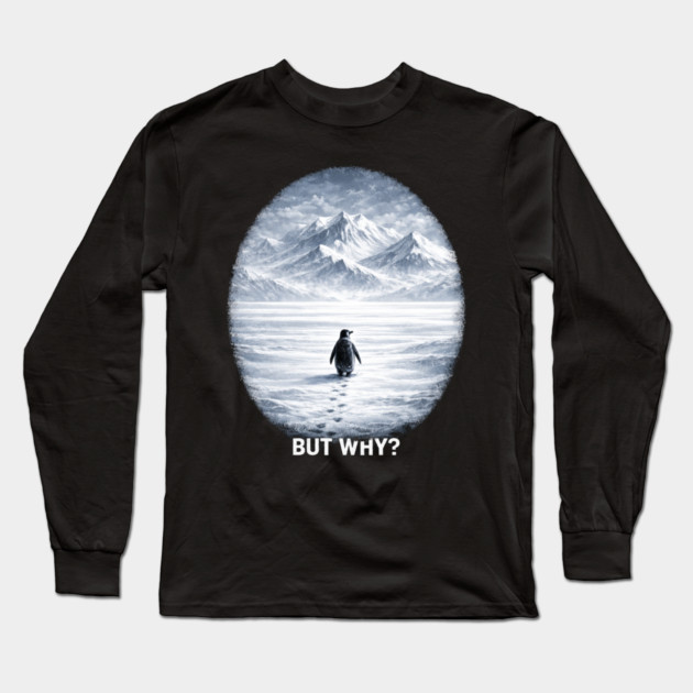 But Why? Penguin Antarctica Landscape Long Sleeve T-Shirt by ArtistTee ⭐⭐⭐⭐⭐