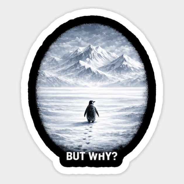 But Why? Penguin Antarctica Landscape Sticker by ArtistTee ⭐⭐⭐⭐⭐
