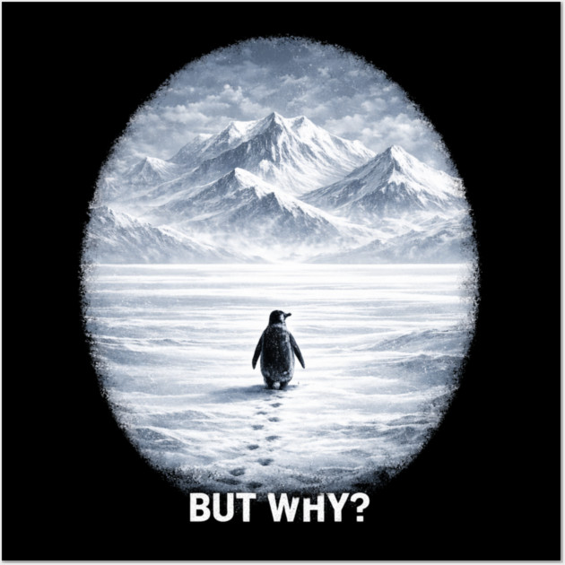 But Why? Penguin Antarctica Landscape Wall Art by ArtistTee ⭐⭐⭐⭐⭐