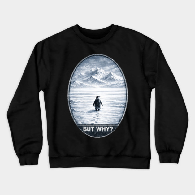 But Why Penguin On Ice Cold Mountain Scene Crewneck Sweatshirt by ArtistTee ⭐⭐⭐⭐⭐
