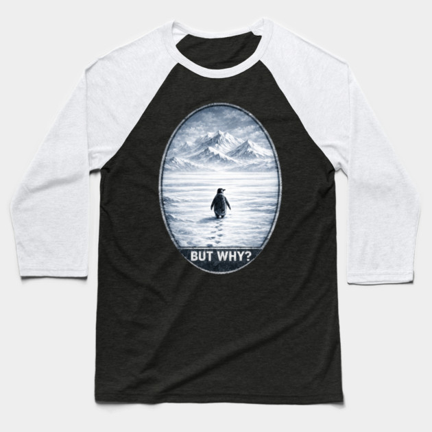 But Why Penguin On Ice Cold Mountain Scene Baseball T-Shirt by ArtistTee ⭐⭐⭐⭐⭐