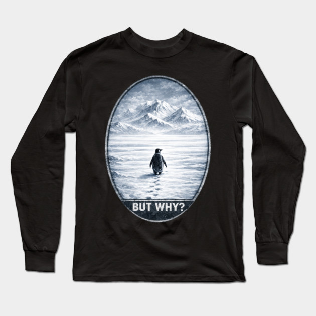 But Why Penguin On Ice Cold Mountain Scene Long Sleeve T-Shirt by ArtistTee ⭐⭐⭐⭐⭐