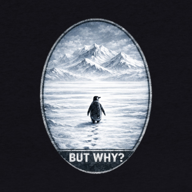 But Why Penguin On Ice Cold Mountain Scene by ArtistTee ⭐⭐⭐⭐⭐