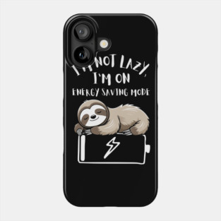 I'm Not Lazy, I'm On Power Saving Mode Phone Case