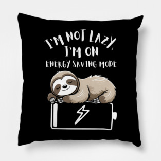 I'm Not Lazy, I'm On Power Saving Mode Pillow