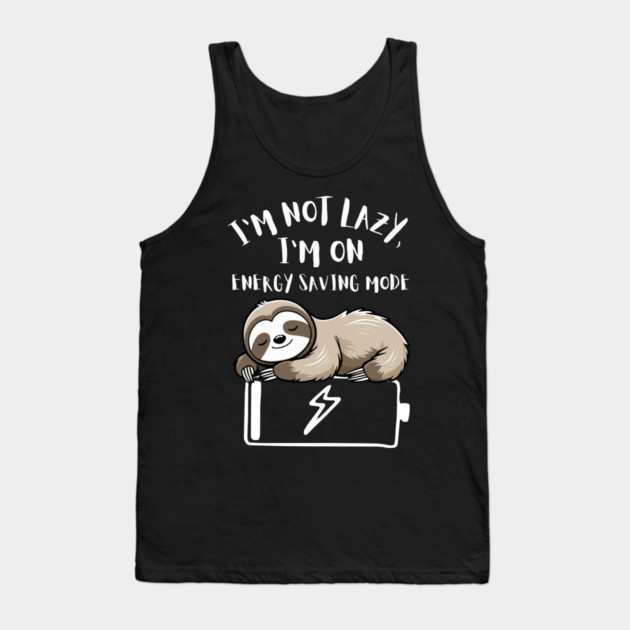 I'm Not Lazy, I'm On Power Saving Mode Tank Top by Designed By Marty