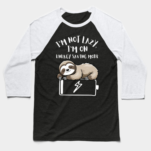 I'm Not Lazy, I'm On Power Saving Mode Baseball T-Shirt by Designed By Marty