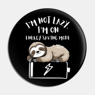 I'm Not Lazy, I'm On Power Saving Mode Pin