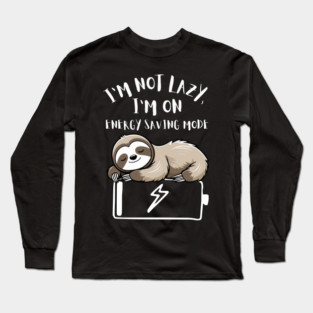 I'm Not Lazy, I'm On Power Saving Mode Long Sleeve T-Shirt