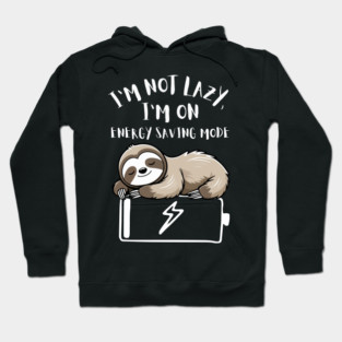 I'm Not Lazy, I'm On Power Saving Mode Hoodie