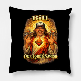 Bill our Lord & Savior Pillow