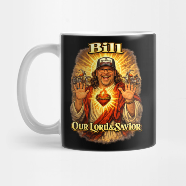 Bill our Lord & Savior by Timothy's Store