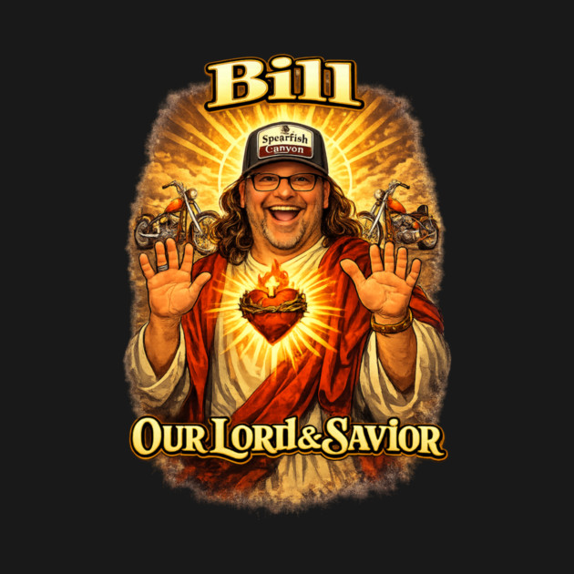 Bill our Lord & Savior by Timothy's Store