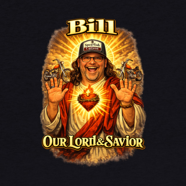 Bill our Lord & Savior by Timothy's Store