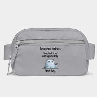 Some People Meditate. I Say Fuck A Lot and Sigh Heavily. Sarcastic cat design Bag