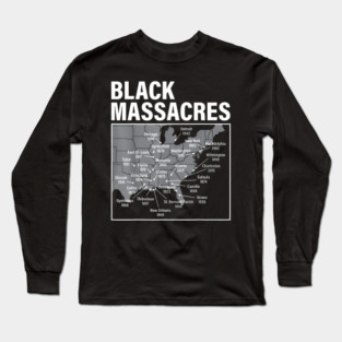 Black Massacres History Map Afro American Straggle Awareness Long Sleeve T-Shirt